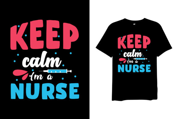 Keep Calm I'm a Nurse Graphic T-shirt Design Files